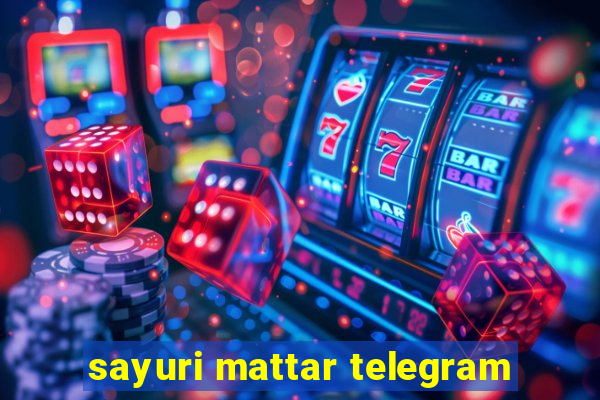 sayuri mattar telegram